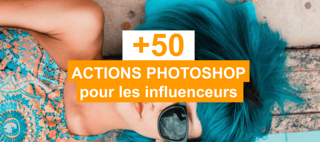 +50 Actions Photoshop gratuites pour les influenceurs