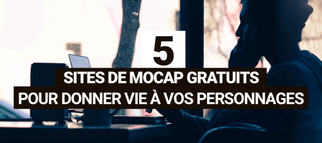 5 sites de MoCap gratuits pour donner vie à vos personnages