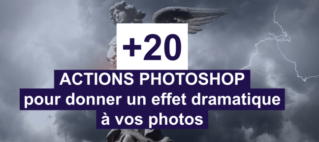 +20 actions Photoshop gratuites pour un effet dramatique sur vos photos