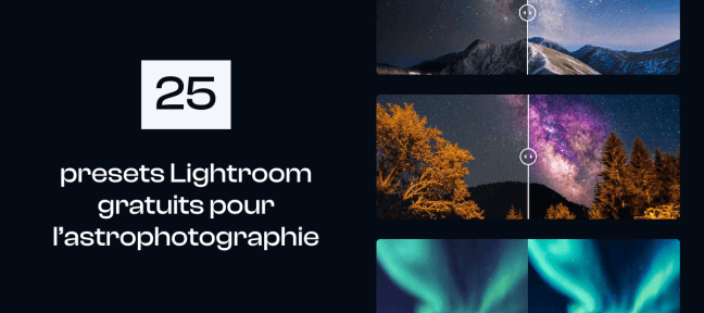 25 presets Lightroom gratuits pour l'astrophotographie : sublimez le ciel et les étoiles