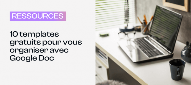 10 templates gratuits pour vous organiser avec Google Doc