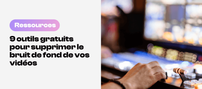 9 outils gratuits pour supprimer le bruit de fond de vos vidéos (sur smartphone et pc)