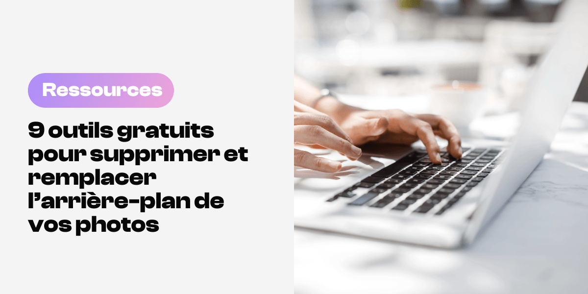 Outils gratuits suppressions arriere plan Sélection d'outils gratuits pour supprimer et remplacer l'arrière-plan de photographies