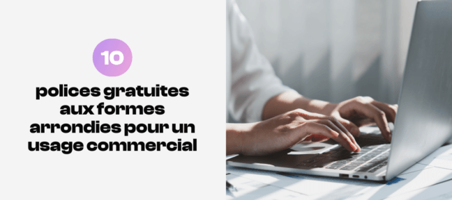 Polices gratuites aux formes arrondies et utilisables pour un usage commercial