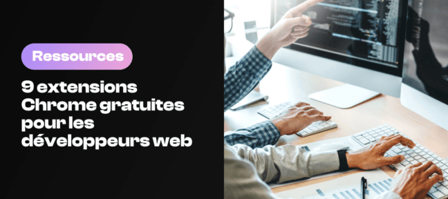 9 extensions Chrome gratuites pour les développeurs web 9 extensions Chrome gratuites et utiles pour les développeurs web