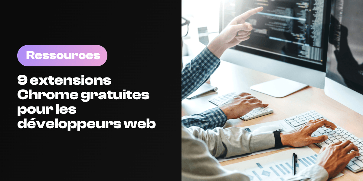 9 extensions Chrome gratuites et utiles pour les développeurs web