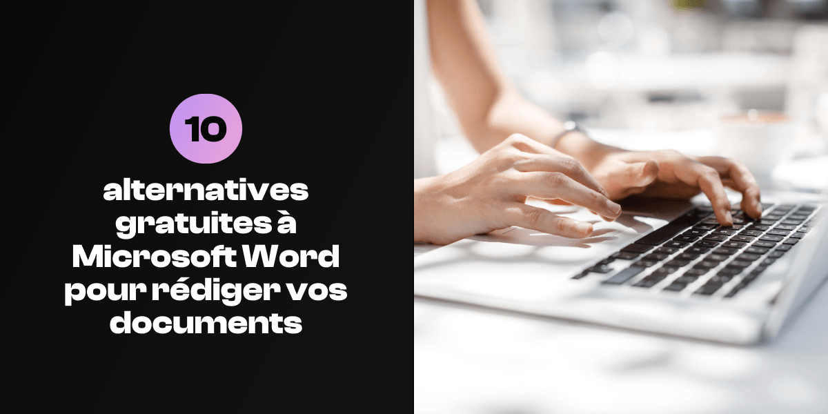 Sélection de 10 alternatives gratuites à Word pour rédiger des documents