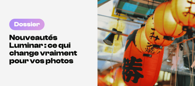 Nouveautés Luminar : ce qui change vraiment pour vos photos et ce qui arrive en automne