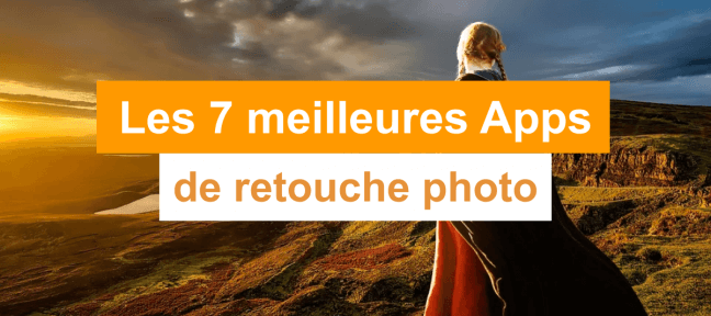 Les 7 meilleures applications gratuites de retouche photo