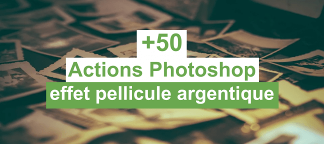 +50 Actions Photoshop gratuites pour un effet argentique