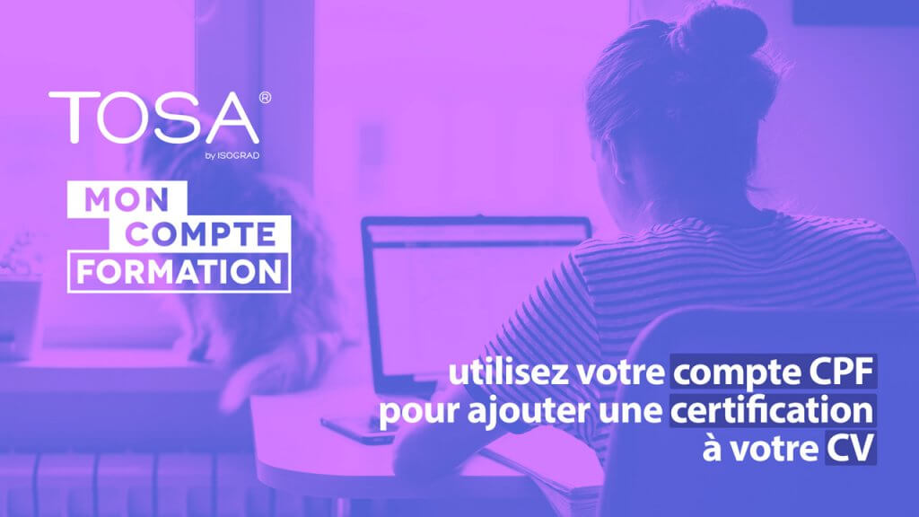 Certification TOSA CPF : passez votre examen et boostez votre CV