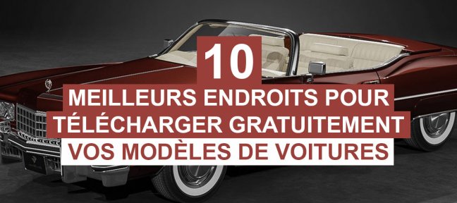 10 sites pour télécharger gratuitement vos modèles de voitures 3D