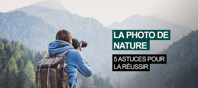 5 astuces pour réussir à tous les coups une photo nature