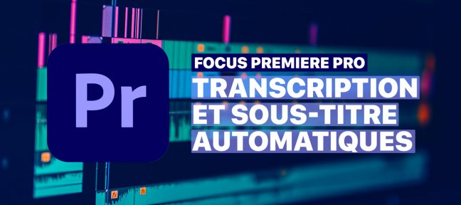 Transcription et sous-titres automatiques dans Premiere Pro